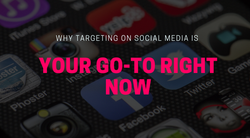 Why Targeting on Social Media Is Your Go-to Right Now