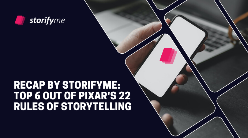 Recap by Storifyme: Top 6 out of Pixar's 22 Rules of Storytelling