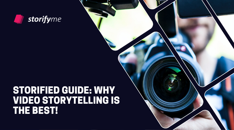 Storified Guide: Why Video Storytelling Is the Best!