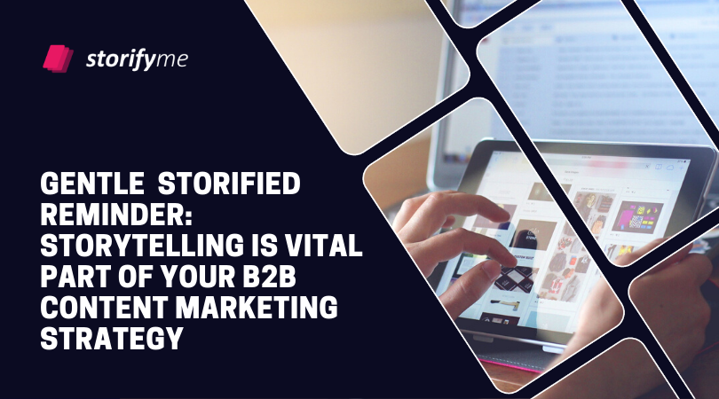 Gentle  Storified Reminder: Storytelling is Vital Part of Your B2B Content Marketing Strategy