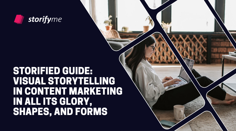 Storified Guide: Visual Storytelling in Content Marketing in All Its Glory, Shapes, and Forms