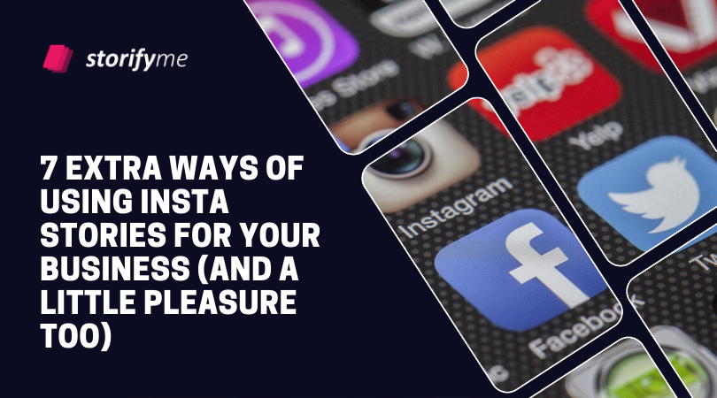 7 Extra Ways of Using Insta Stories for Your Business (And a Little Pleasure Too)