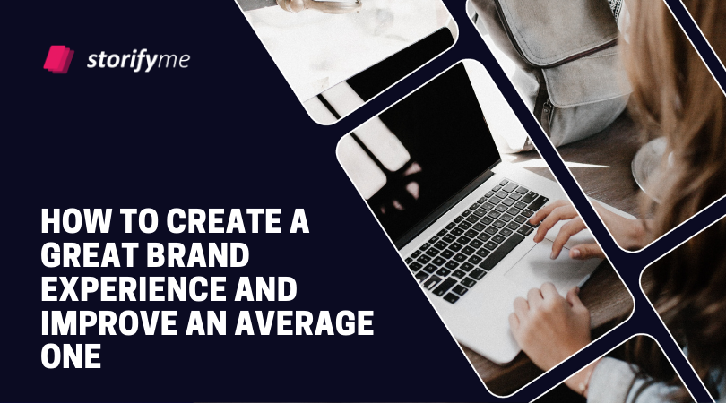 How to Create a Great Brand Experience And Improve an Average One