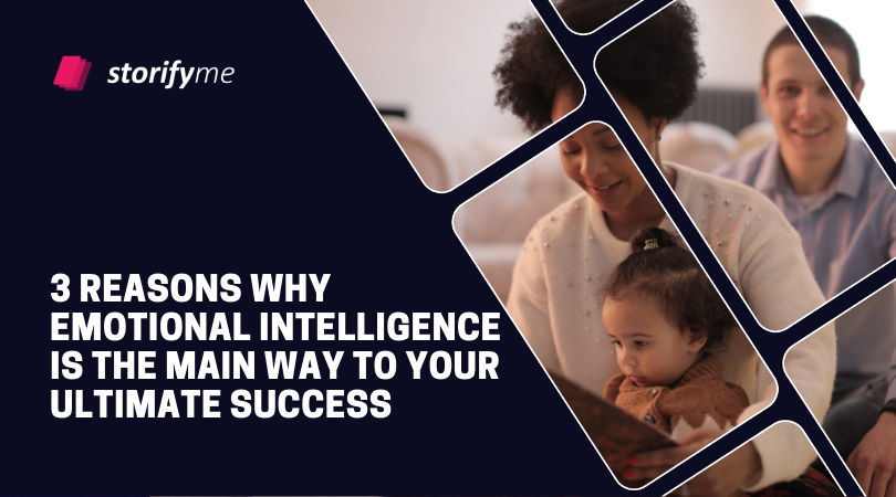 3 Reasons Why Emotional Intelligence Is the Main Way to Your Ultimate Success